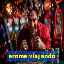 erome viajando